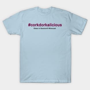 Corkdorkalicious T-Shirt